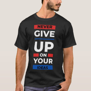 Camiseta Nunca renuncies a tus ideas