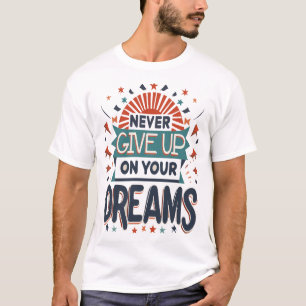 Camiseta Nunca Renuncies A Tus Sueños