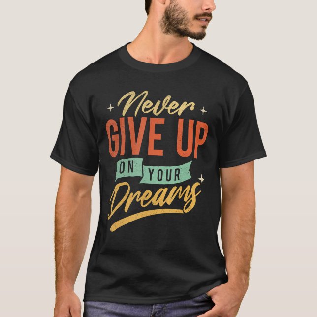Camiseta Nunca Renuncies A Tus Sueños - Inspiración Motivac (Anverso)