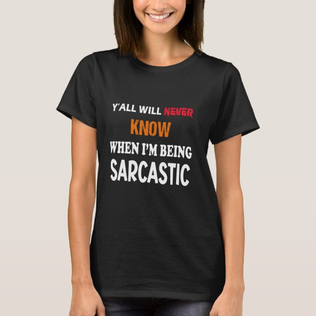 Camiseta Nunca sabrás cuando sea una diversión sarcástica (Anverso)