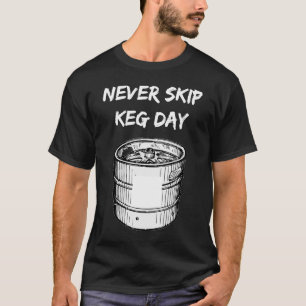 Camiseta Nunca saltes el día del barril Cerveza Entrenamien