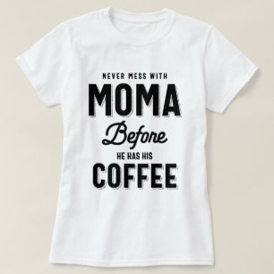 Camiseta Nunca se mete con Moma antes de tomar su café
