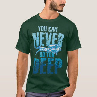 Camiseta Nunca Se Puede Ir Muy Profundo A Bucear En Scuba