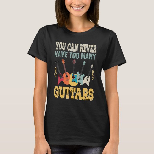 Camiseta Nunca Se Puede Tener Demasiada Guitari Música Guit (Anverso)