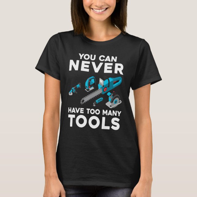 Camiseta Nunca Se Puede Tener Demasiadas Herramientas Guay  (Anverso)