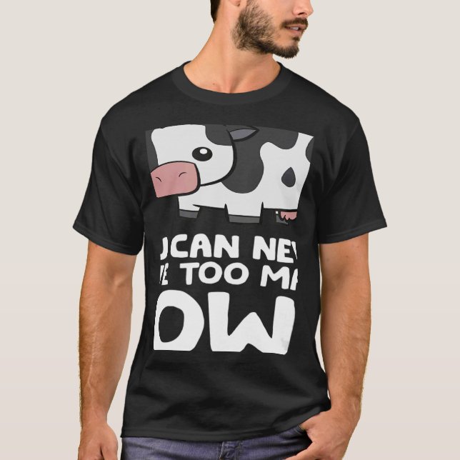 Camiseta Nunca Se Puede Tener Demasiado Agricultor De Vacas (Anverso)