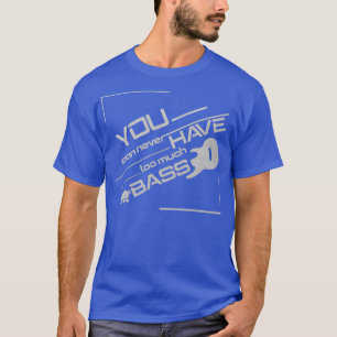 Camiseta Nunca se puede tener demasiado bajo