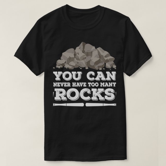 Camiseta Nunca Se Puede Tener Demasiado Geólogo De Rocas (Diseño del anverso)