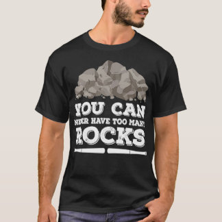Camiseta Nunca Se Puede Tener Demasiado Geólogo De Rocas