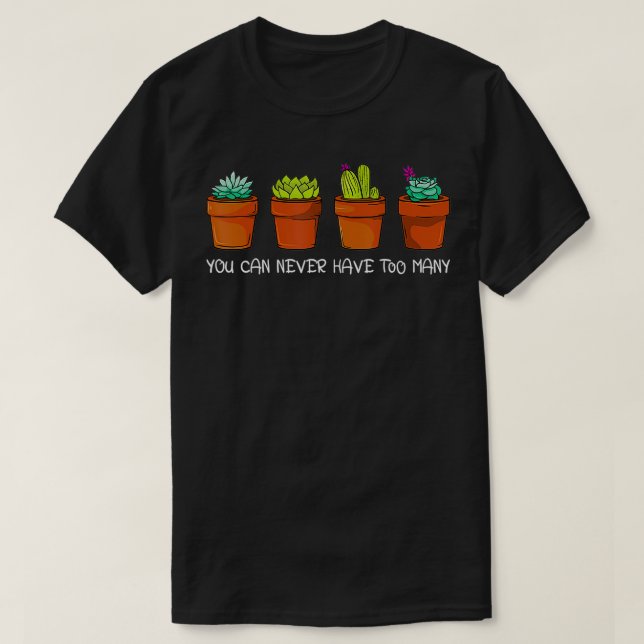 Camiseta Nunca se puede tener demasiados Cactus Suculentos  (Diseño del anverso)