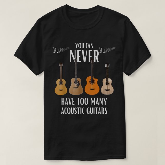 Camiseta Nunca Se Puede Tener Demasiados Guitars Acústicos (Diseño del anverso)