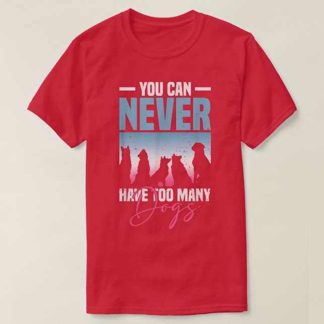 Camiseta Nunca Se Puede Tener Demasiados Perros Perros.  (Diseño del anverso)