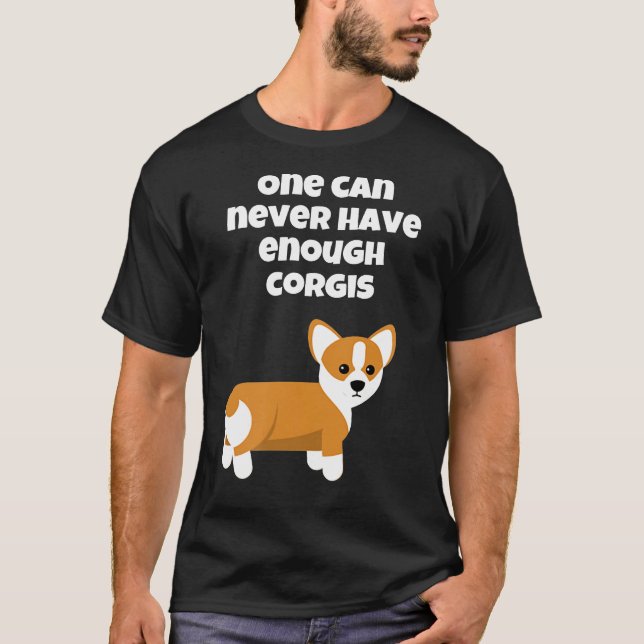 Camiseta Nunca Se Puede Tener Suficiente Corgis (Anverso)