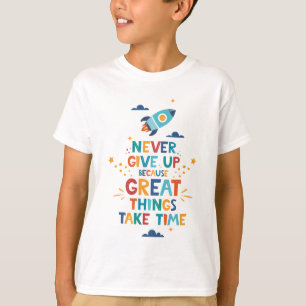 Camiseta Nunca se rindan porque las grandes cosas toman tie
