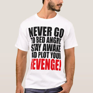 Camiseta Nunca se va a la cama la estancia enojada