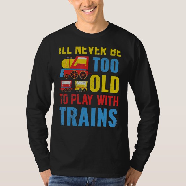 Camiseta Nunca seré demasiado viejo para jugar con trenes (Anverso)