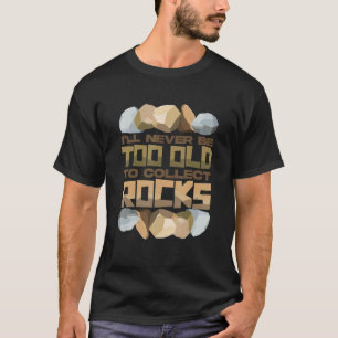 Camiseta Nunca seré demasiado viejo para recoger piedras