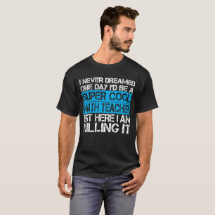 Camiseta Nunca soñaba un día que sería profesor de