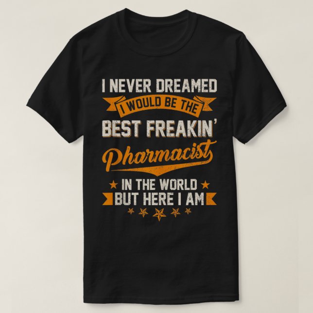 Camiseta Nunca soñé con el mejor farmacéutico Freakin en el (Diseño del anverso)