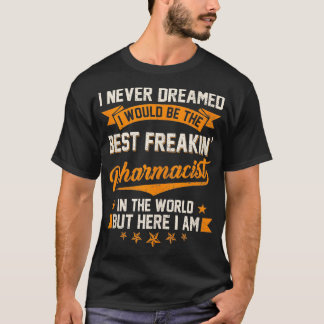 Camiseta Nunca soñé con el mejor farmacéutico Freakin en el