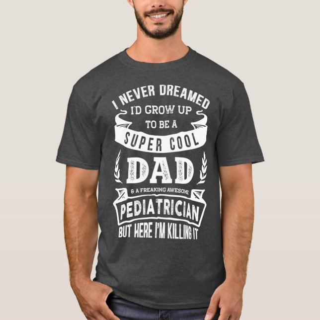 Camiseta Nunca soñé con ser pediatra de papá (Anverso)