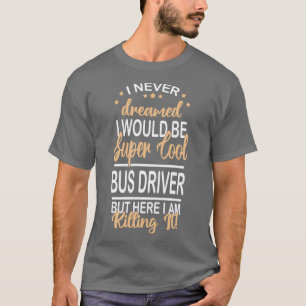 Camiseta nunca soñé conductor de bus divertido super cool B