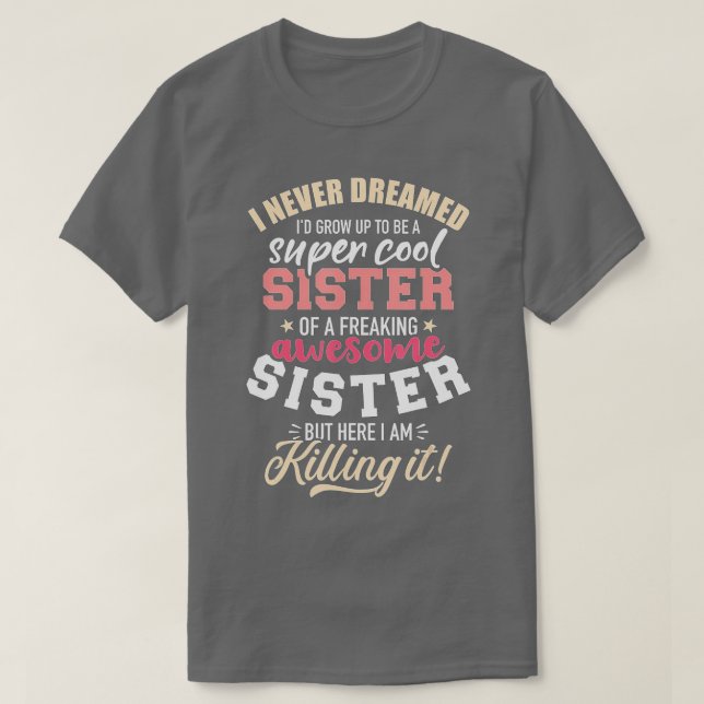 Camiseta Nunca soñé crecer ser hermana de un maldito awesom (Diseño del anverso)