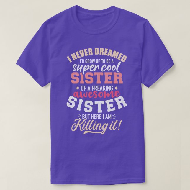 Camiseta Nunca soñé crecer ser una hermana super genial de  (Diseño del anverso)