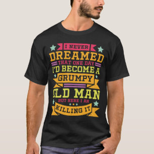 Camiseta Nunca soñé que algún día me volvería gruñón