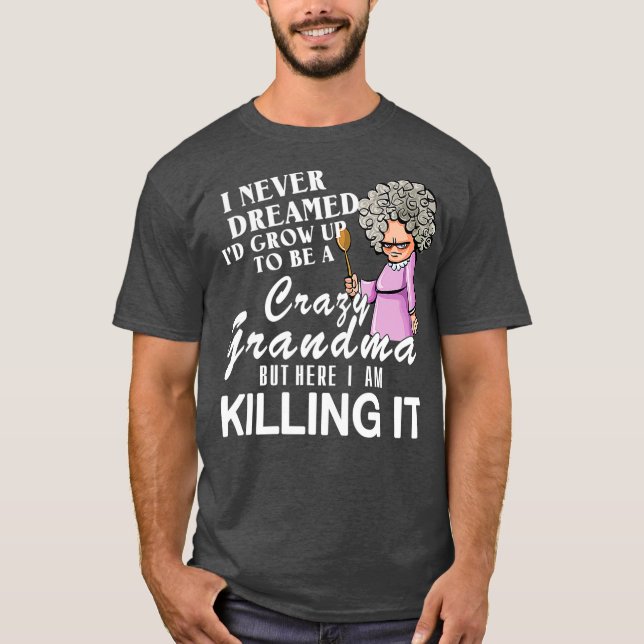Camiseta Nunca Soñé Que Crecería Para Ser Una Abuela Loca (Anverso)