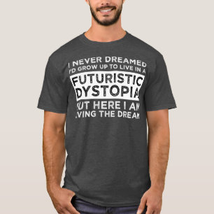 Camiseta Nunca Soñé Que Crecería Para Vivir En Un Futurista