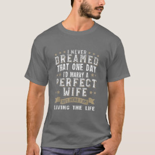 Camiseta Nunca soñé que me casaría con una esposa perfecta.