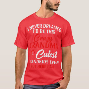 Camiseta Nunca soñé que sería esta loca abuela divertida.