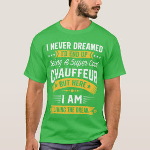 Camiseta Nunca soñé que sería un chófer genial Divertido Ch