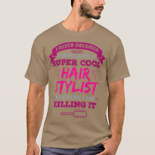 Camiseta Nunca Soñé Que Sería Un Hairstylis De Super Guay