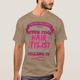 Camiseta Nunca Soñé Que Sería Un Hairstylis De Super Guay