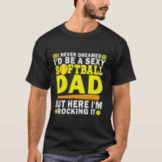 Camiseta Nunca soñé que sería un sexy papá de softbol Grasa