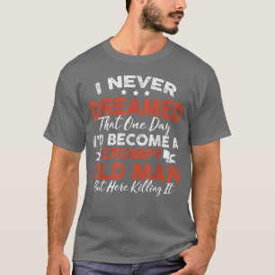 Camiseta Nunca soñé que sería un viejo gruñón pero aquí K