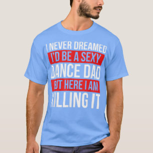 Camiseta Nunca soñé que sería una bailarina de papá