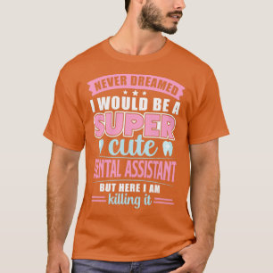 Camiseta Nunca soñé que sería una enfermedad dental súper c