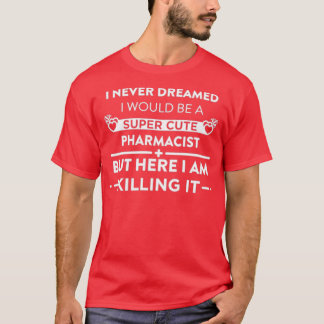 Camiseta Nunca Soñé Que Sería Una Farmacéutica Muy Cuidada