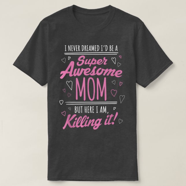 Camiseta Nunca soñé que sería una mamá magnífica matándome (Diseño del anverso)