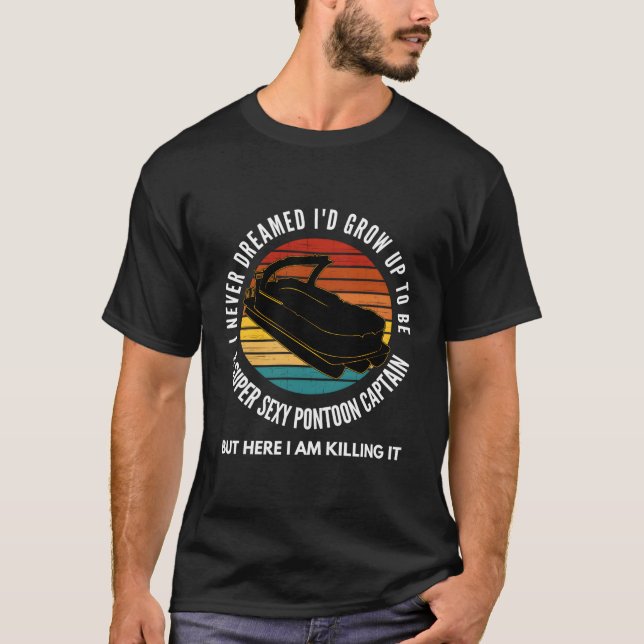 Camiseta Nunca Soñé Que Yo Crecería Para Ser Super Pontoon  (Anverso)