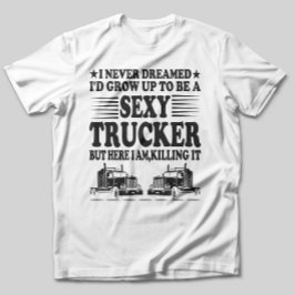 Camiseta Nunca Soñé Que Yo Crecería Para Ser Un Camionero S