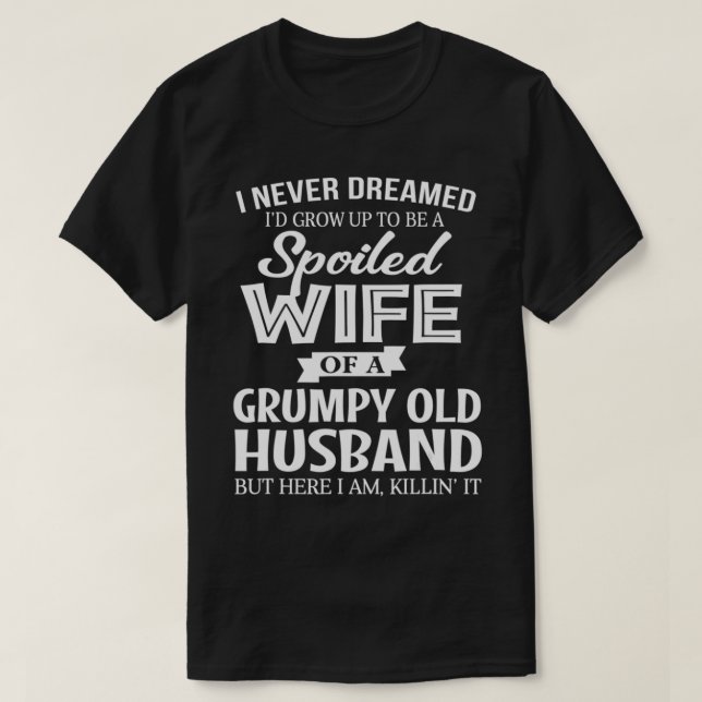 Camiseta Nunca Soñé Ser Una Esposa Malcriada De Mi Gruñón (Diseño del anverso)