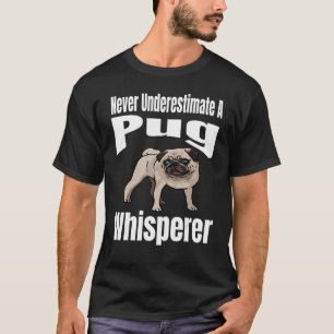 Camiseta Nunca Subestimes A Pug Whisperer Dog Lover Owne