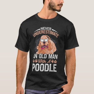 Camiseta Nunca subestimes a un anciano con perro caniche