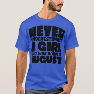 Camiseta Nunca subestimes a un chica nacido en agosto