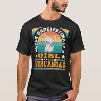 Camiseta Nunca Subestimes A Un Chica Que Ama A Chihuahuas