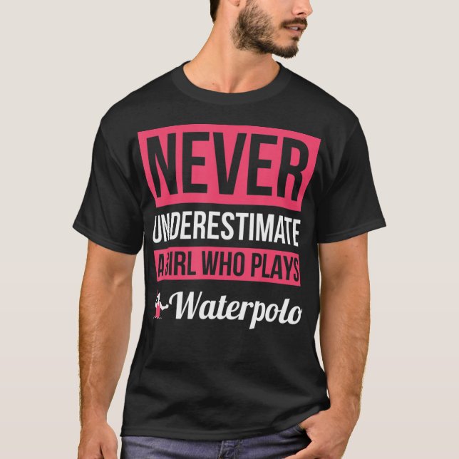 Camiseta Nunca Subestimes A Un Chica Que Juega Waterpolo Wo (Anverso)